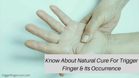 Know About Natural Cure For Trigger Finger & Its Occurrence